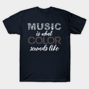 Music is what Color sounds like T-Shirt